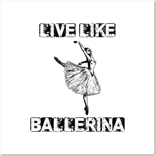 live like ballerina Posters and Art